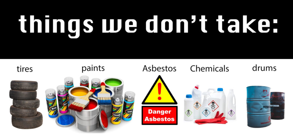 Things we do not take: tires, paints, asbestos, chemicals or drums